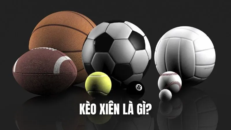 Bạn đã biết kèo Xiên là gì hay chưa? Bạn đã biết kèo Xiên là gì hay chưa?